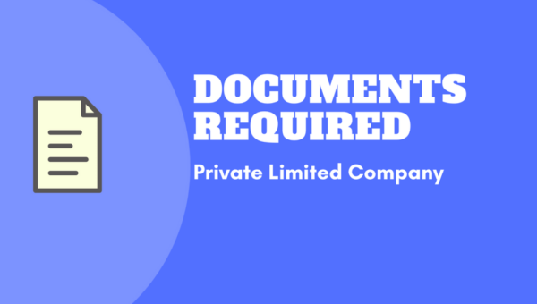 Documents Required for Private Limited Company Registration in India